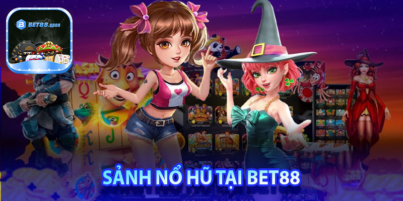 Cập nhật một số sảnh nổ hũ nổi bật tại Bet88