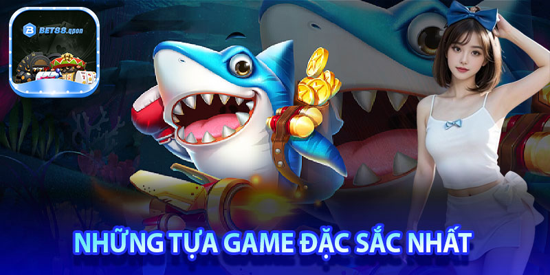 Những tựa game đặc sắc nhất tại bắn cá Bet88