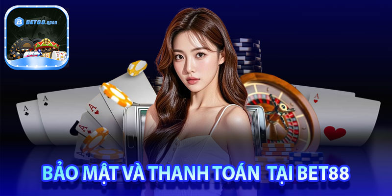 Bảo mật và thanh toán có tại Bet88