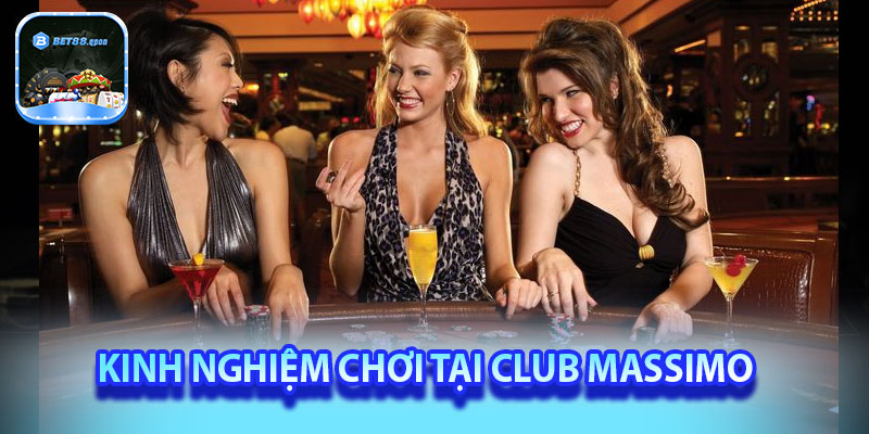 Kinh nghiệm chơi tại Club Massimo