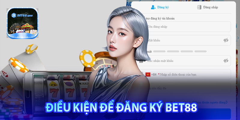 Điều kiện cần lưu ý khi đăng ký Bet88