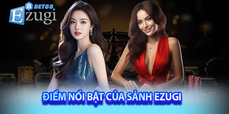 Điểm nổi bật của sảnh Ezugi