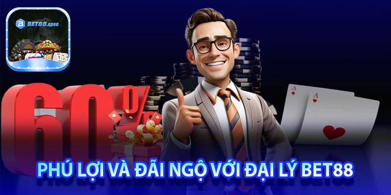 Phú lợi và đãi ngộ với đại lý Bet88