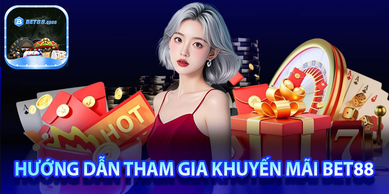 Hướng dẫn tham gia nhận ưu đãi khuyến mãi của Bet88