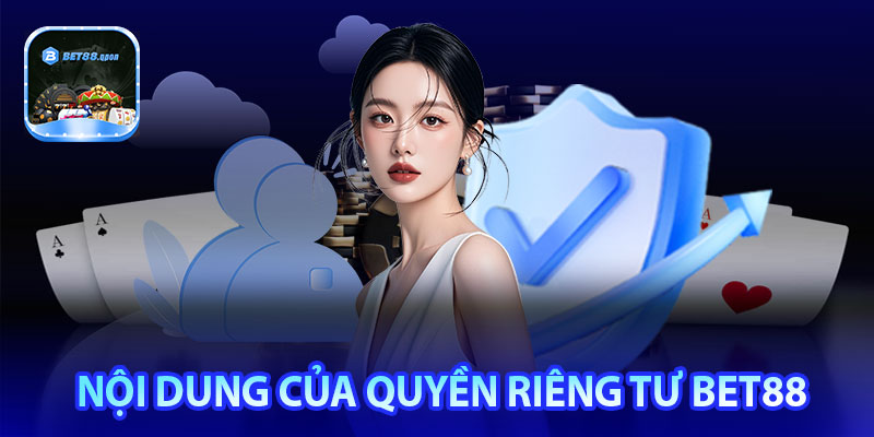 Nội dung cụ thể chính của quyền riêng tư Bet88