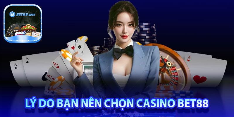 Những lý do khiến bạn nên chọn casino Bet88