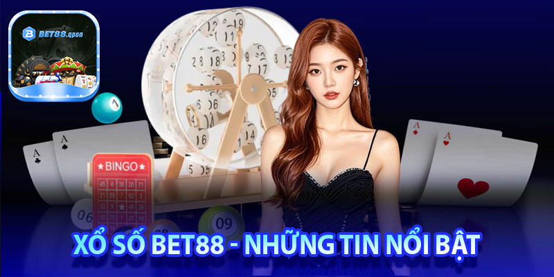 Xổ số Bet88 - Những tin nổi bật